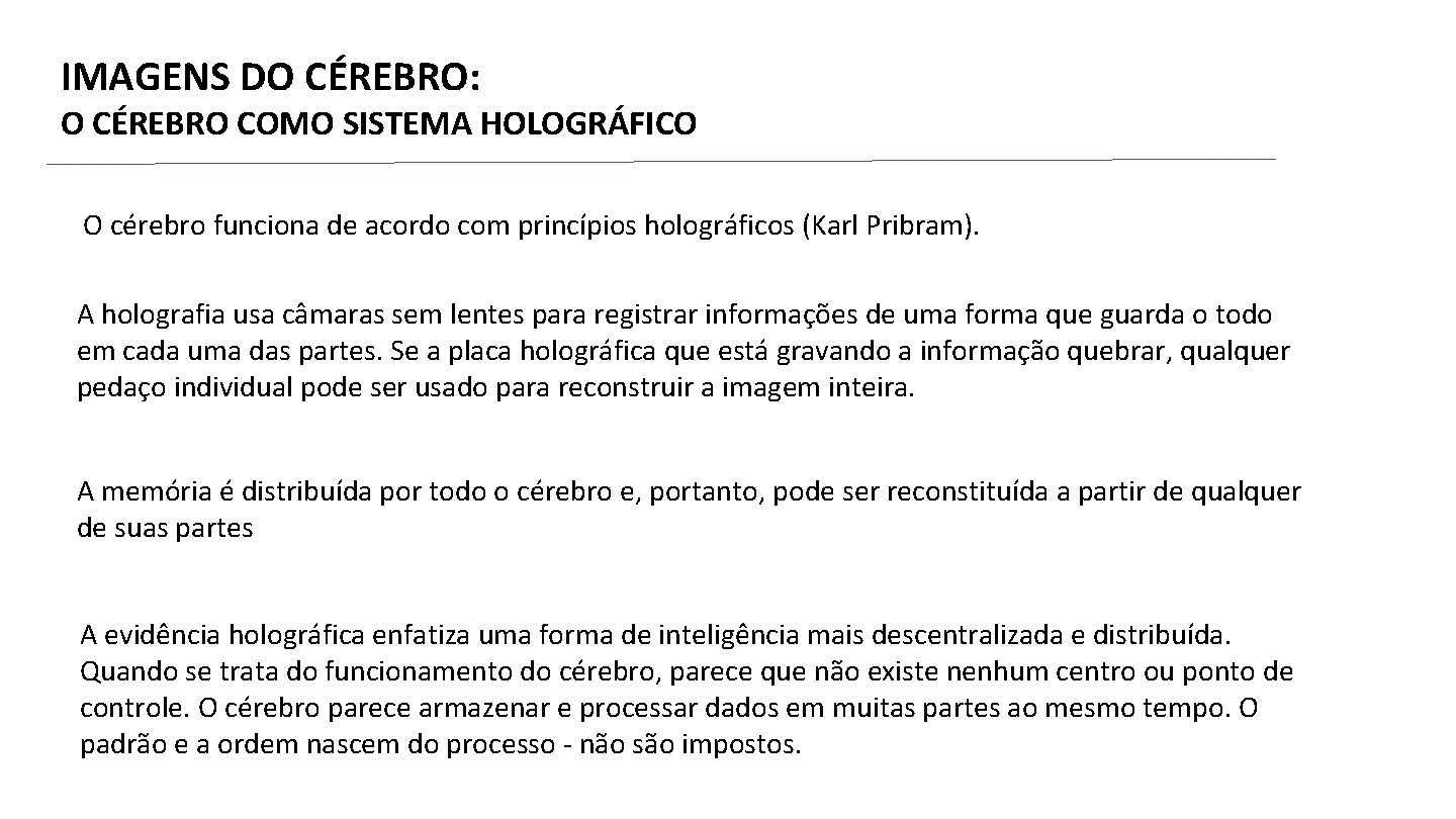 IMAGENS DO CÉREBRO: O CÉREBRO COMO SISTEMA HOLOGRÁFICO O cérebro funciona de acordo com