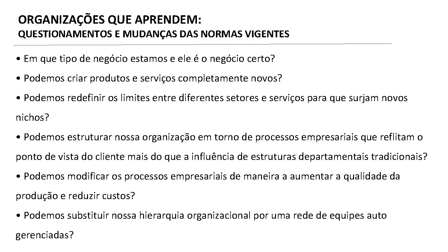 ORGANIZAÇÕES QUE APRENDEM: QUESTIONAMENTOS E MUDANÇAS DAS NORMAS VIGENTES • Em que tipo de