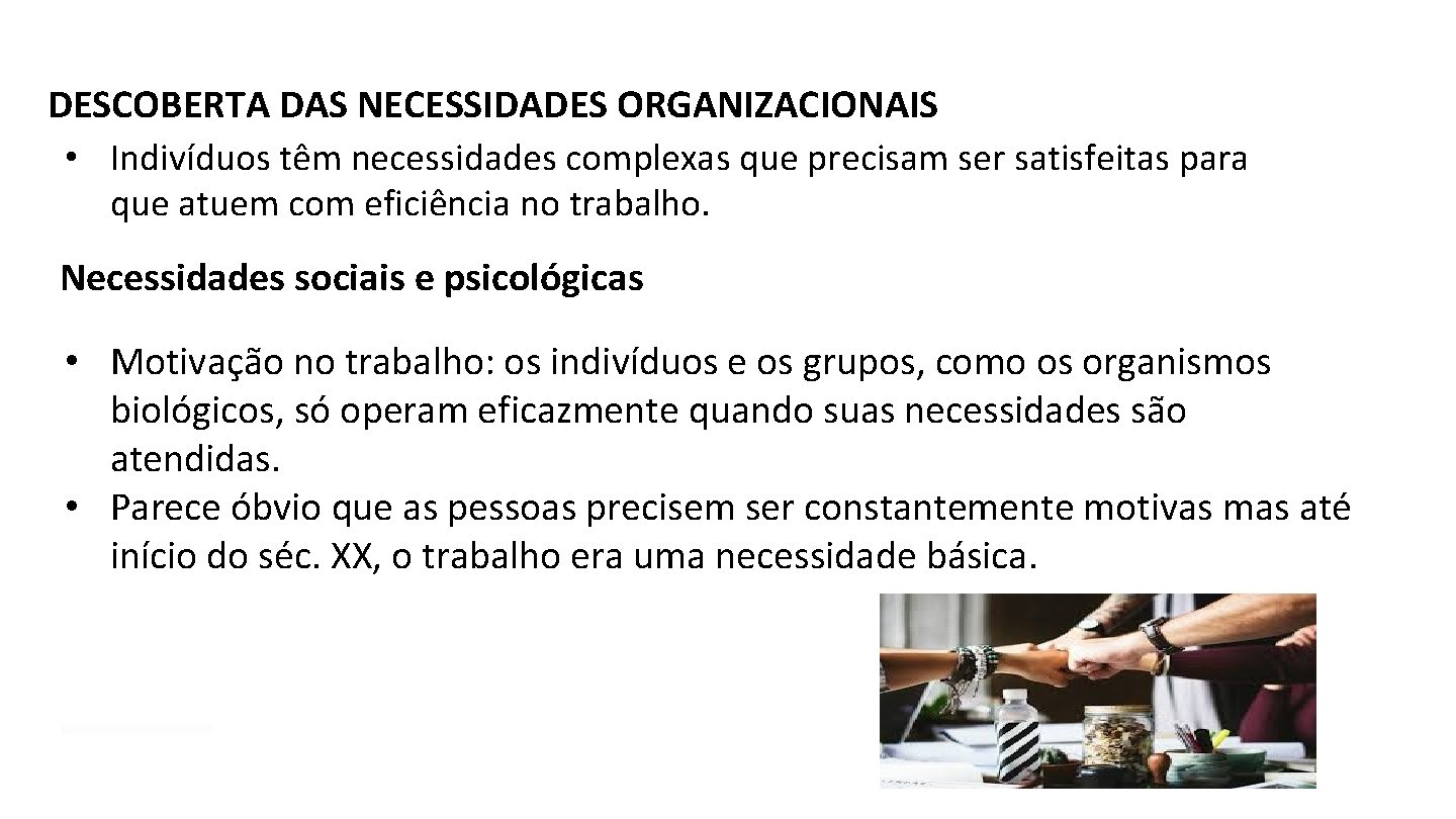 Introdução DESCOBERTA DAS NECESSIDADES ORGANIZACIONAIS • Indivíduos têm necessidades complexas que precisam ser satisfeitas