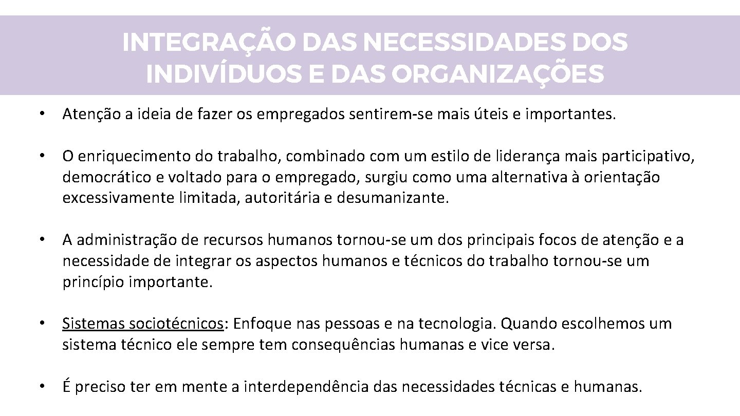 INTEGRAÇÃO DAS NECESSIDADES DOS INDIVÍDUOS E DAS ORGANIZAÇÕES • Atenção a ideia de fazer