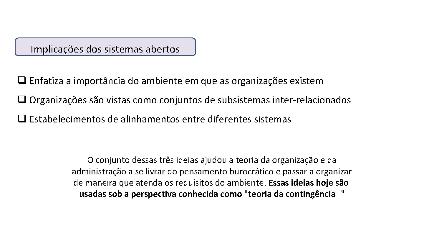 Implicações dos sistemas abertos q Enfatiza a importância do ambiente em que as organizações