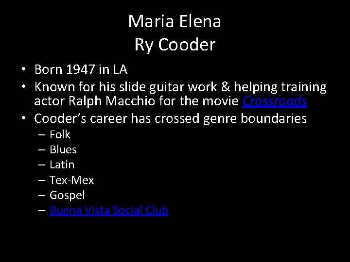 Maria Elena Ry Cooder • Born 1947 in LA • Known for his slide