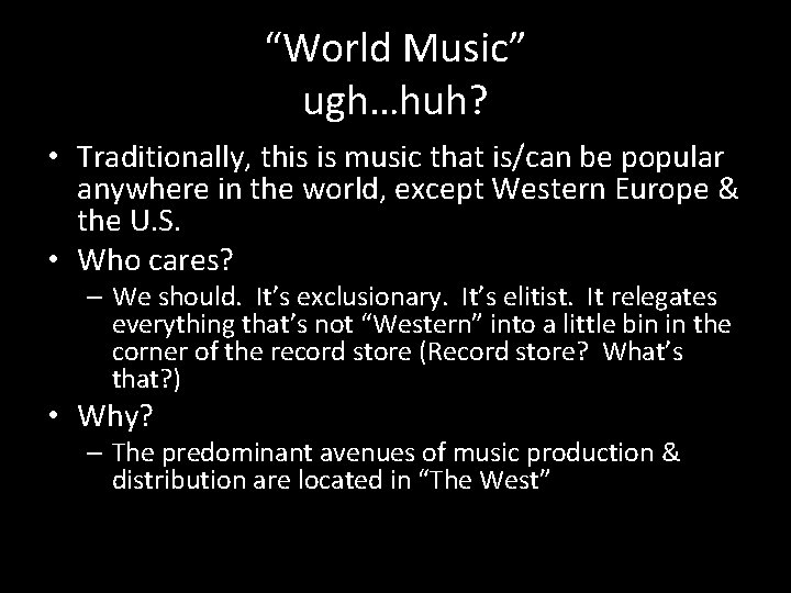 “World Music” ugh…huh? • Traditionally, this is music that is/can be popular anywhere in