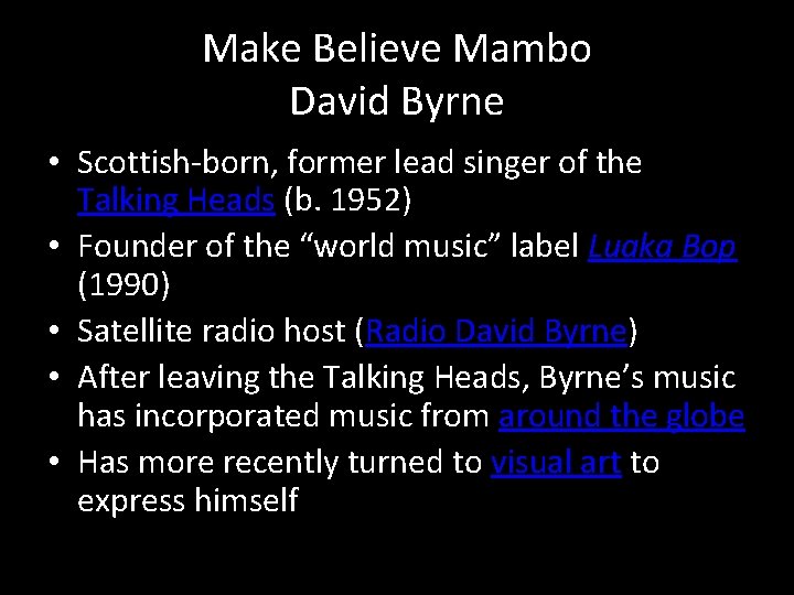 Make Believe Mambo David Byrne • Scottish-born, former lead singer of the Talking Heads