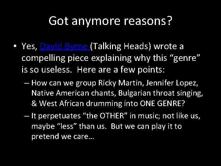 Got anymore reasons? • Yes, David Byrne (Talking Heads) wrote a compelling piece explaining