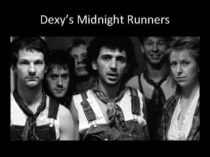 Dexy’s Midnight Runners 