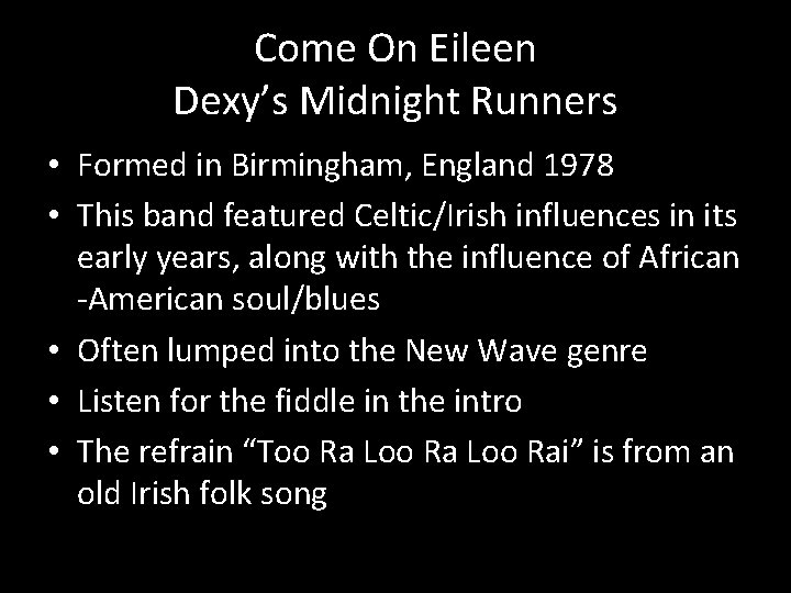 Come On Eileen Dexy’s Midnight Runners • Formed in Birmingham, England 1978 • This