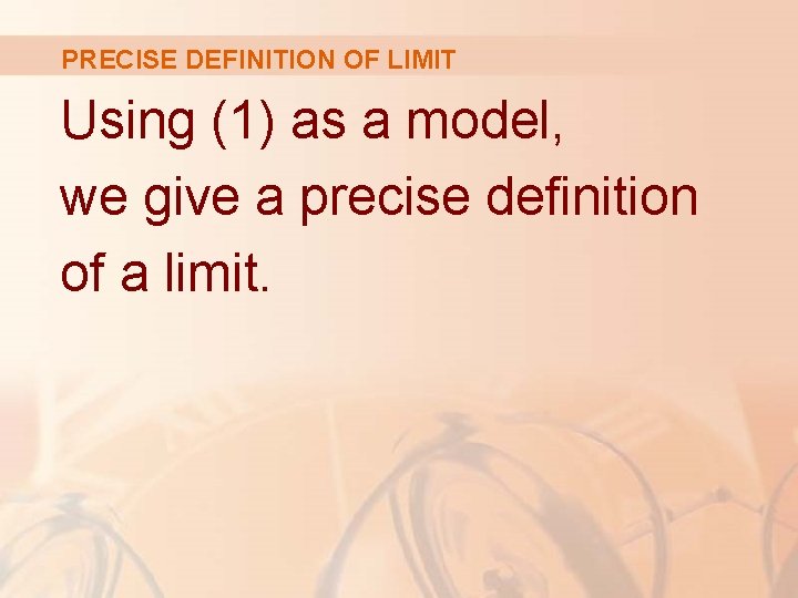 PRECISE DEFINITION OF LIMIT Using (1) as a model, we give a precise definition PRECISE DEFINITION OF LIMIT Using (1) as a model, we give a precise definition