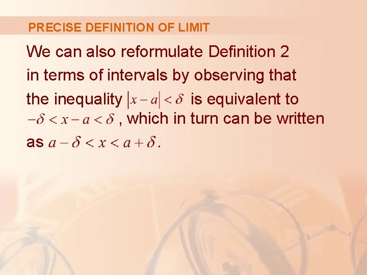 PRECISE DEFINITION OF LIMIT We can also reformulate Definition 2 in terms of intervals PRECISE DEFINITION OF LIMIT We can also reformulate Definition 2 in terms of intervals