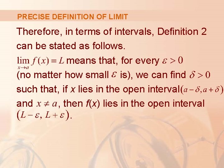PRECISE DEFINITION OF LIMIT Therefore, in terms of intervals, Definition 2 can be stated PRECISE DEFINITION OF LIMIT Therefore, in terms of intervals, Definition 2 can be stated