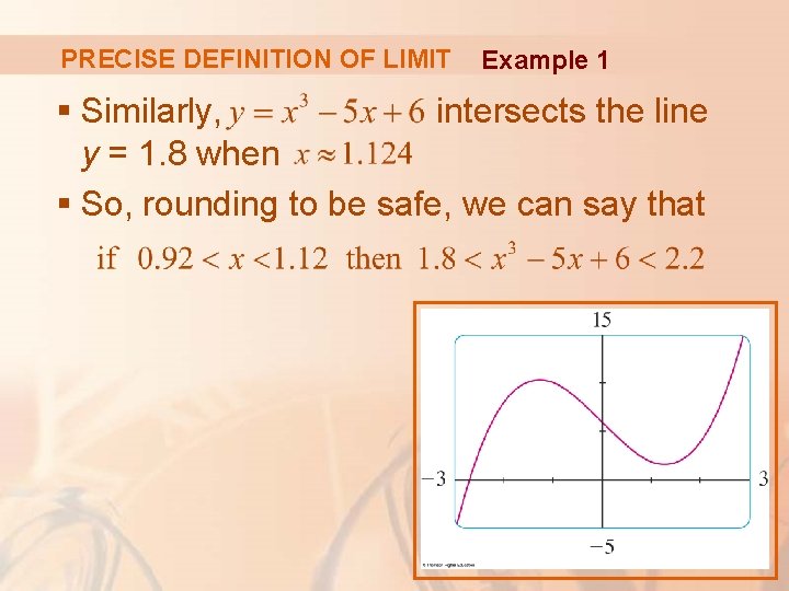 PRECISE DEFINITION OF LIMIT Example 1 § Similarly, intersects the line y = 1. PRECISE DEFINITION OF LIMIT Example 1 § Similarly, intersects the line y = 1.