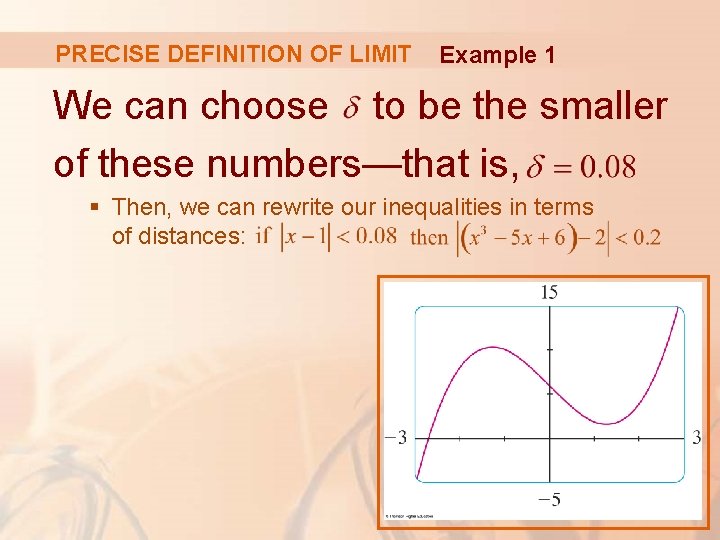 PRECISE DEFINITION OF LIMIT Example 1 We can choose to be the smaller of PRECISE DEFINITION OF LIMIT Example 1 We can choose to be the smaller of