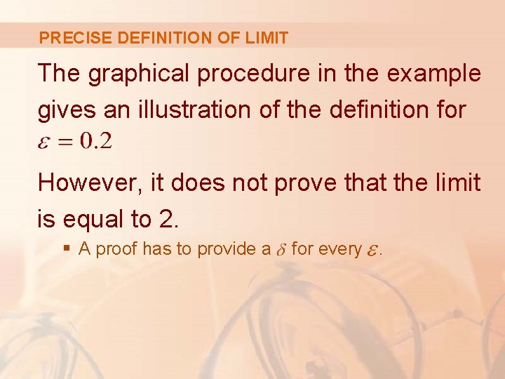 PRECISE DEFINITION OF LIMIT The graphical procedure in the example gives an illustration of PRECISE DEFINITION OF LIMIT The graphical procedure in the example gives an illustration of