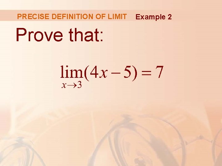 PRECISE DEFINITION OF LIMIT Prove that: Example 2 PRECISE DEFINITION OF LIMIT Prove that: Example 2