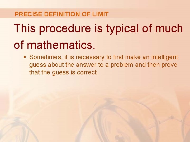 PRECISE DEFINITION OF LIMIT This procedure is typical of much of mathematics. § Sometimes, PRECISE DEFINITION OF LIMIT This procedure is typical of much of mathematics. § Sometimes,
