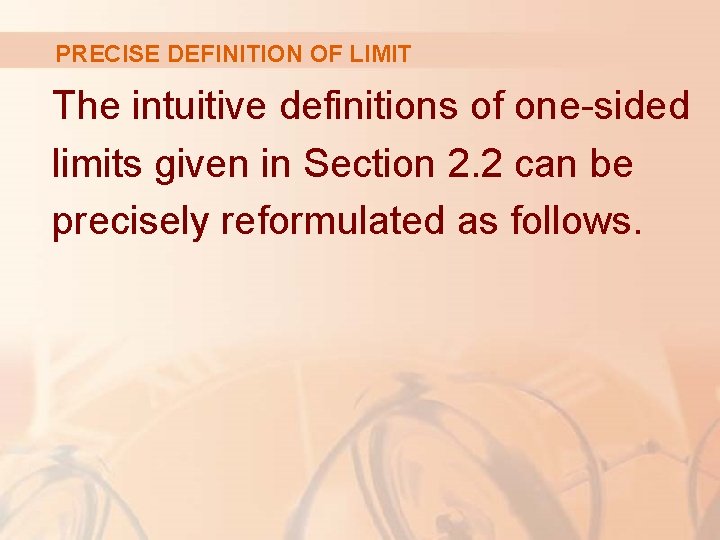 PRECISE DEFINITION OF LIMIT The intuitive definitions of one-sided limits given in Section 2. PRECISE DEFINITION OF LIMIT The intuitive definitions of one-sided limits given in Section 2.
