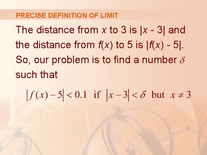 PRECISE DEFINITION OF LIMIT The distance from x to 3 is |x - 3| PRECISE DEFINITION OF LIMIT The distance from x to 3 is |x - 3|