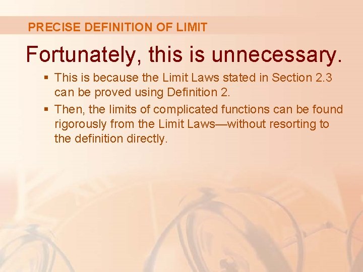 PRECISE DEFINITION OF LIMIT Fortunately, this is unnecessary. § This is because the Limit PRECISE DEFINITION OF LIMIT Fortunately, this is unnecessary. § This is because the Limit