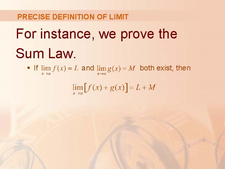 PRECISE DEFINITION OF LIMIT For instance, we prove the Sum Law. § If and PRECISE DEFINITION OF LIMIT For instance, we prove the Sum Law. § If and