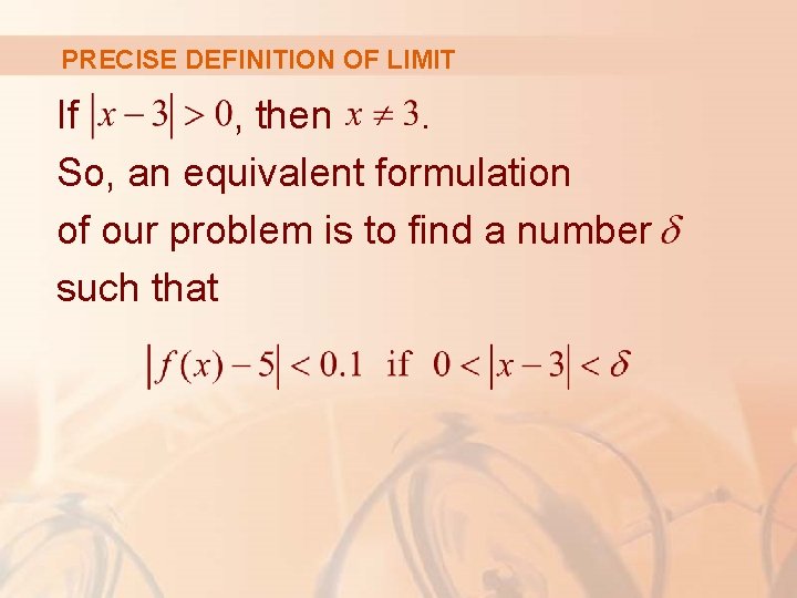 PRECISE DEFINITION OF LIMIT If , then. So, an equivalent formulation of our problem PRECISE DEFINITION OF LIMIT If , then. So, an equivalent formulation of our problem