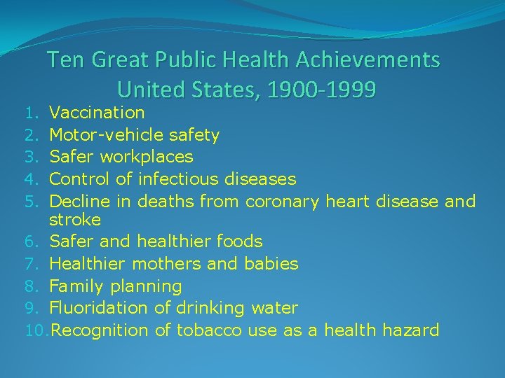 Ten Great Public Health Achievements United States, 1900 -1999 Vaccination Motor-vehicle safety Safer workplaces