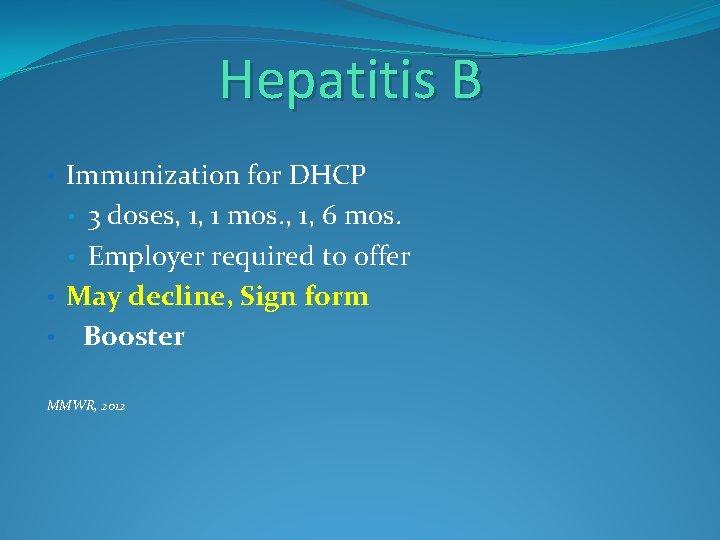 Hepatitis B • Immunization for DHCP 3 doses, 1, 1 mos. , 1, 6