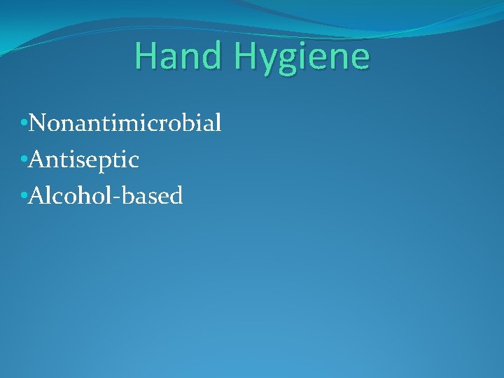 Hand Hygiene • Nonantimicrobial • Antiseptic • Alcohol-based Hand Hygiene • Nonantimicrobial • Antiseptic • Alcohol-based
