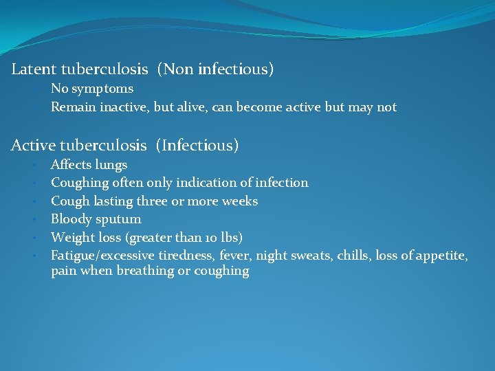 Latent tuberculosis (Non infectious) • • No symptoms Remain inactive, but alive, can become Latent tuberculosis (Non infectious) • • No symptoms Remain inactive, but alive, can become