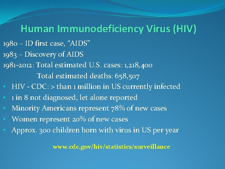 Human Immunodeficiency Virus (HIV) 1980 – ID first case, “AIDS” 1983 – Discovery of
