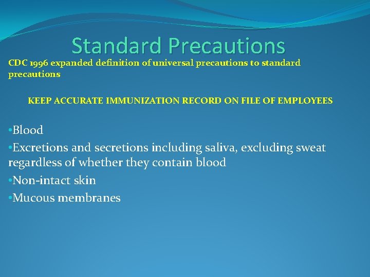 Standard Precautions CDC 1996 expanded definition of universal precautions to standard precautions KEEP ACCURATE