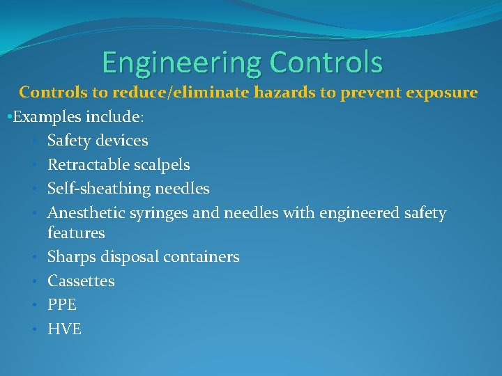 Engineering Controls to reduce/eliminate hazards to prevent exposure • Examples include: • Safety devices Engineering Controls to reduce/eliminate hazards to prevent exposure • Examples include: • Safety devices