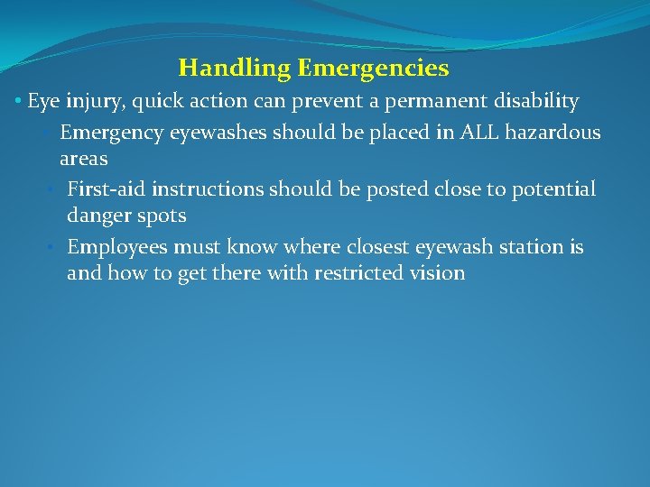 Handling Emergencies • Eye injury, quick action can prevent a permanent disability • Emergency