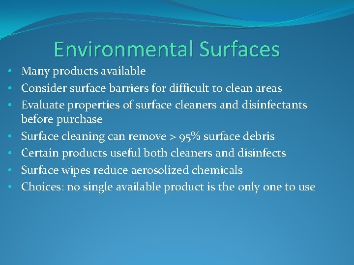 Environmental Surfaces • Many products available • Consider surface barriers for difficult to clean