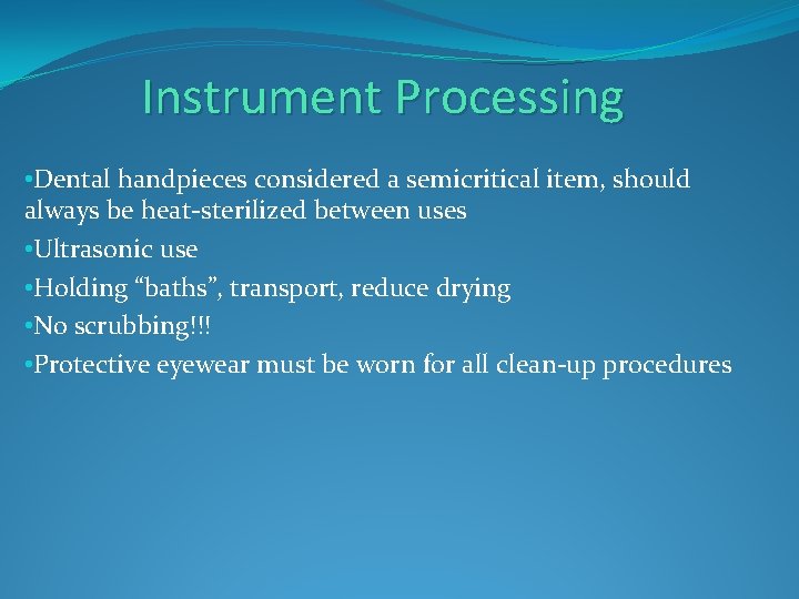 Instrument Processing • Dental handpieces considered a semicritical item, should always be heat-sterilized between