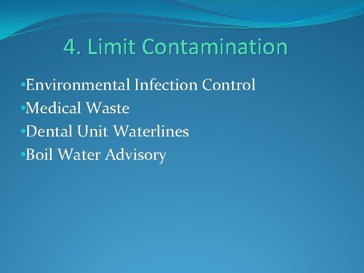 4. Limit Contamination • Environmental Infection Control • Medical Waste • Dental Unit Waterlines