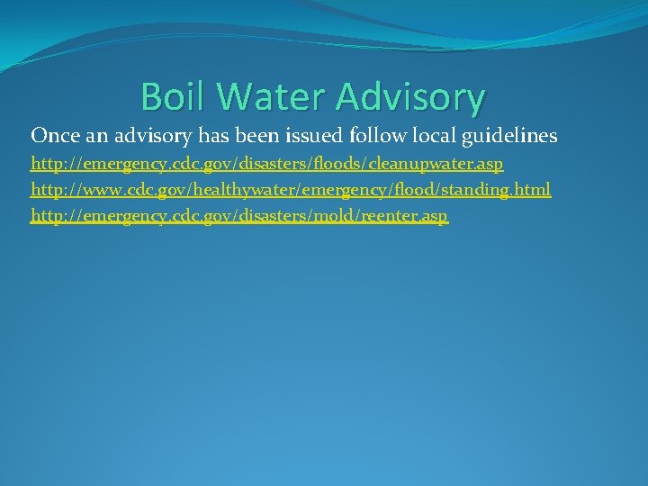 Boil Water Advisory Once an advisory has been issued follow local guidelines http: //emergency.