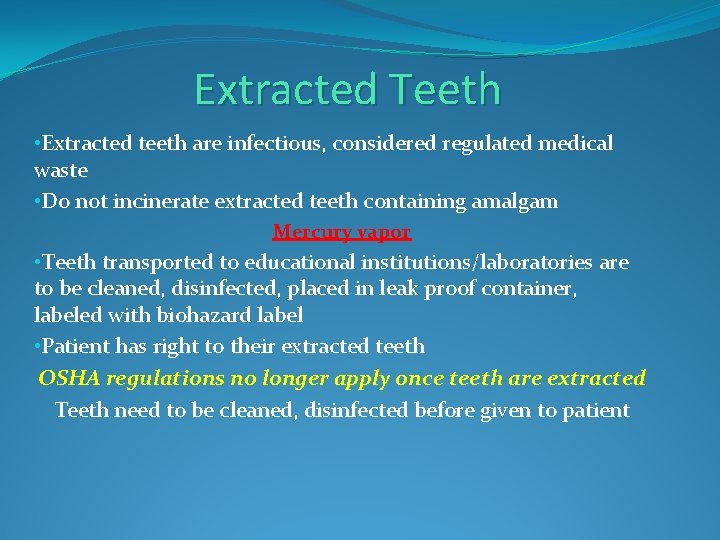 Extracted Teeth • Extracted teeth are infectious, considered regulated medical waste • Do not