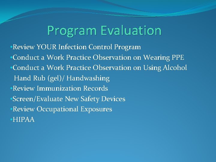 Program Evaluation • Review YOUR Infection Control Program • Conduct a Work Practice Observation