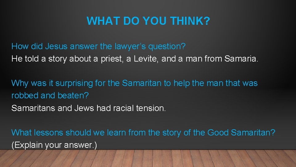 WHAT DO YOU THINK? How did Jesus answer the lawyer’s question? He told a