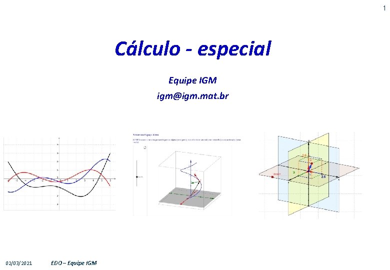 1 Cálculo - especial Equipe IGM igm@igm. mat. br 02/03/2021 EDO – Equipe IGM