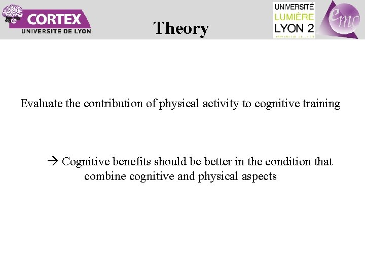 Theory Evaluate the contribution of physical activity to cognitive training Cognitive benefits should be