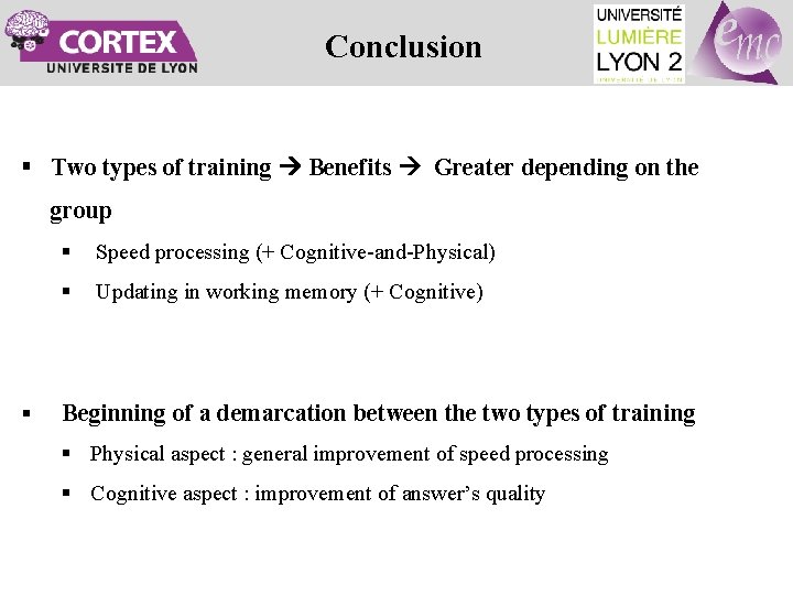 Conclusion § Two types of training Benefits Greater depending on the group § Speed