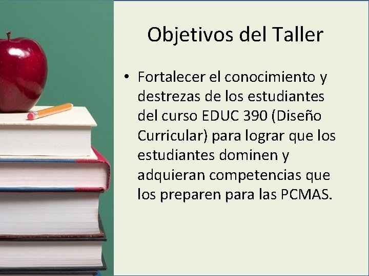 Objetivos del Taller • Fortalecer el conocimiento y destrezas de los estudiantes del curso