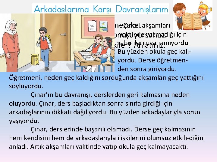 Arkadaşlarınızla devamlı nezaket Çınar, akşamları vaktinde yatmadığı için kurallarına uygun bir şekilde konuşuyorsunuz. sabahları