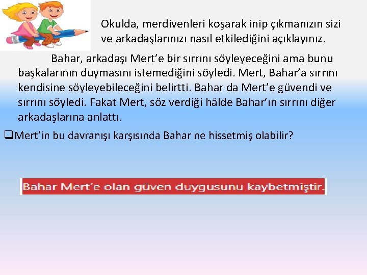 Okulda, merdivenleri koşarak inip çıkmanızın sizi ve arkadaşlarınızı nasıl etkilediğini açıklayınız. Bahar, arkadaşı Mert’e