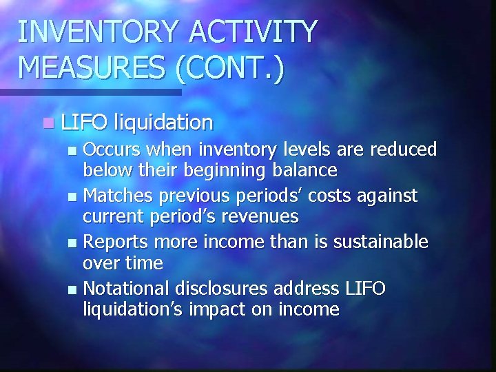 INVENTORY ACTIVITY MEASURES (CONT. ) n LIFO liquidation Occurs when inventory levels are reduced