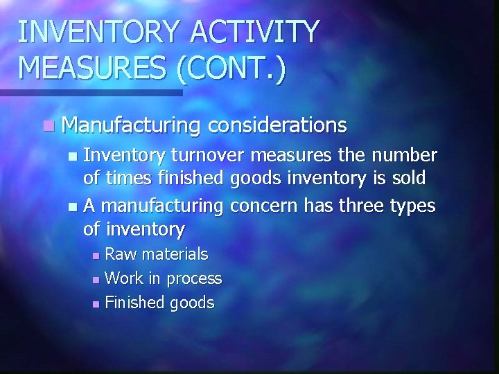 INVENTORY ACTIVITY MEASURES (CONT. ) n Manufacturing considerations Inventory turnover measures the number of