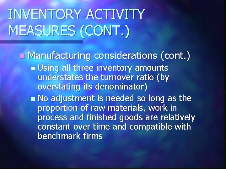 INVENTORY ACTIVITY MEASURES (CONT. ) n Manufacturing considerations (cont. ) Using all three inventory