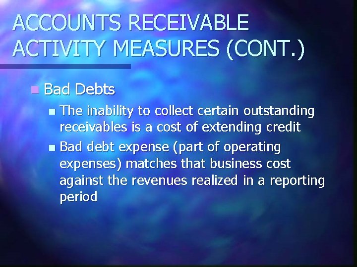 ACCOUNTS RECEIVABLE ACTIVITY MEASURES (CONT. ) n Bad Debts The inability to collect certain