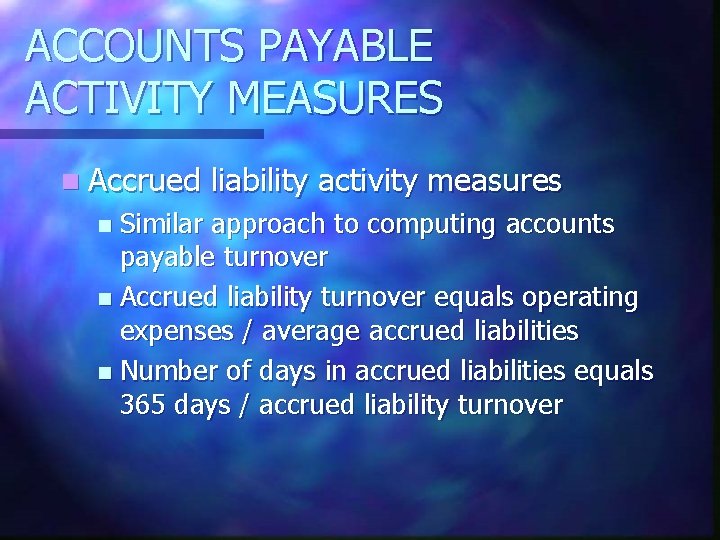ACCOUNTS PAYABLE ACTIVITY MEASURES n Accrued liability activity measures Similar approach to computing accounts